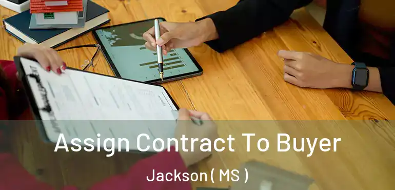  Assign Contract To Buyer Jackson ( MS )