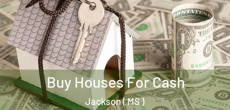  Buy Houses For Cash Jackson ( MS )