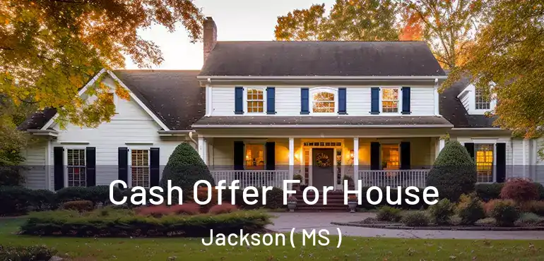  Cash Offer For House Jackson ( MS )