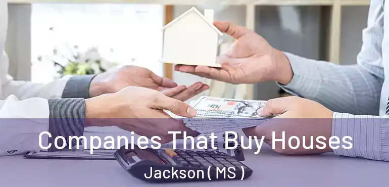  Companies That Buy Houses Jackson ( MS )
