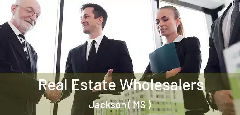  Real Estate Wholesalers Jackson ( MS )
