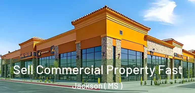 Sell Commercial Property Fast Jackson ( MS )