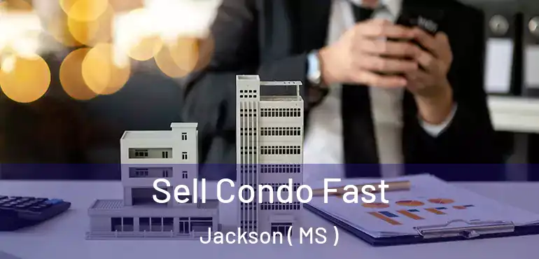  Sell Condo Fast Jackson ( MS )