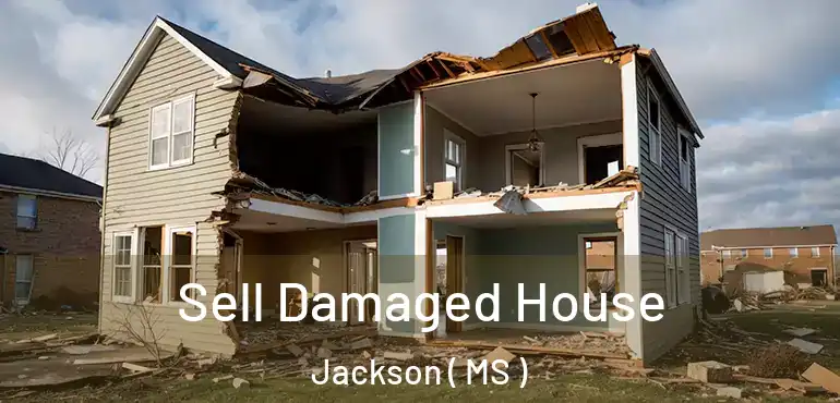  Sell Damaged House Jackson ( MS )