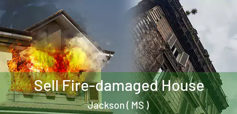  Sell Fire-damaged House Jackson ( MS )