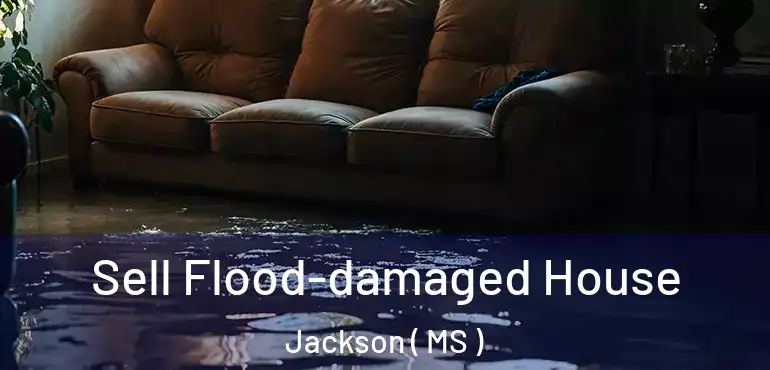  Sell Flood-damaged House Jackson ( MS )