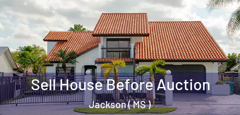  Sell House Before Auction Jackson ( MS )
