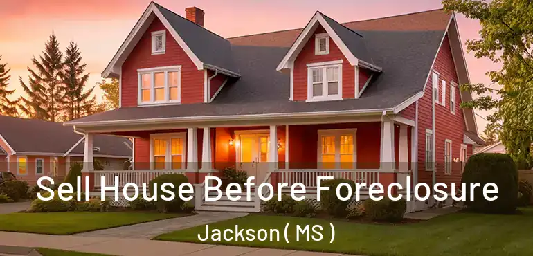  Sell House Before Foreclosure Jackson ( MS )