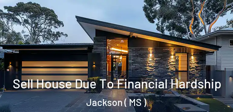  Sell House Due To Financial Hardship Jackson ( MS )