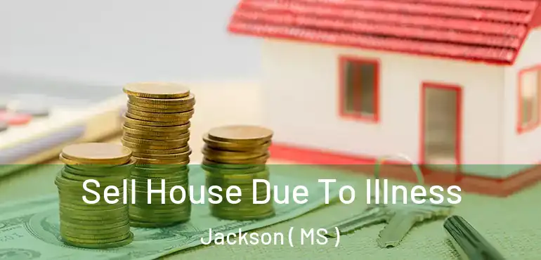  Sell House Due To Illness Jackson ( MS )