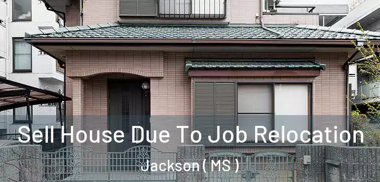  Sell House Due To Job Relocation Jackson ( MS )