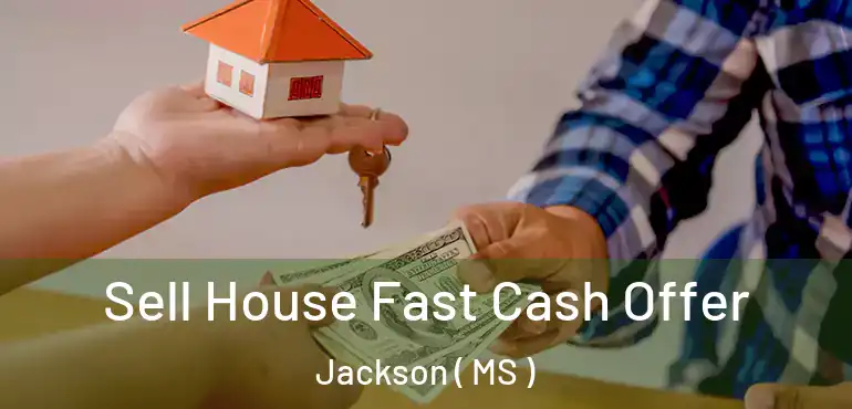  Sell House Fast Cash Offer Jackson ( MS )