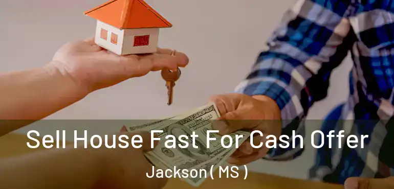  Sell House Fast For Cash Offer Jackson ( MS )