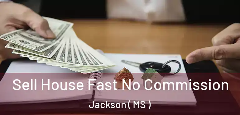  Sell House Fast No Commission Jackson ( MS )