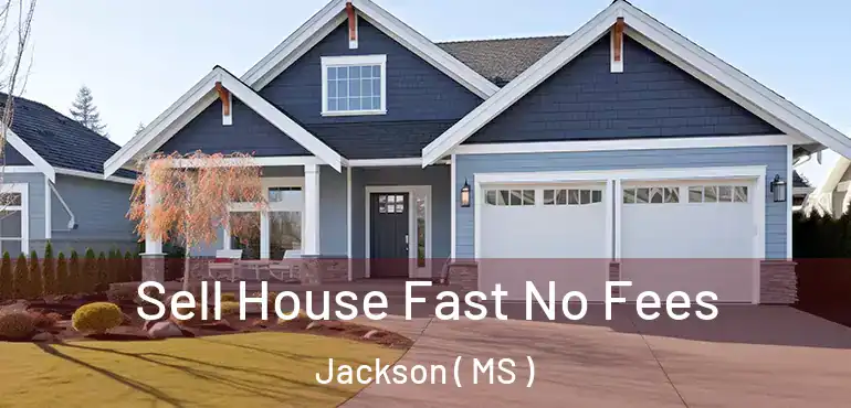  Sell House Fast No Fees Jackson ( MS )
