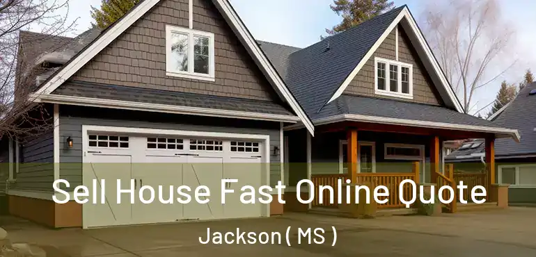  Sell House Fast Online Quote Jackson ( MS )