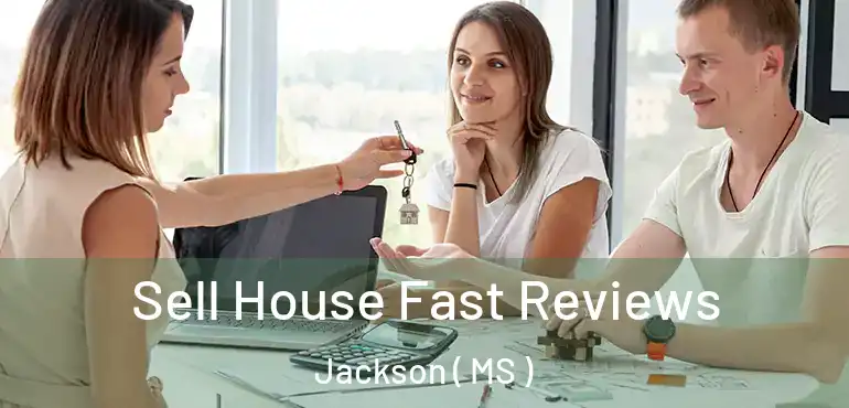  Sell House Fast Reviews Jackson ( MS )