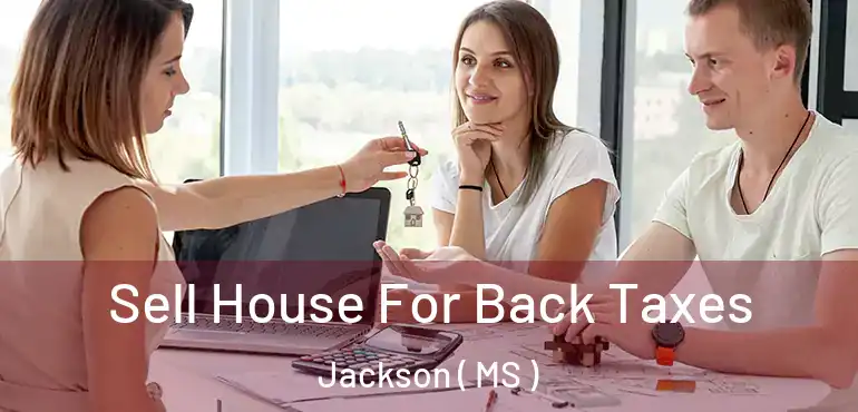  Sell House For Back Taxes Jackson ( MS )