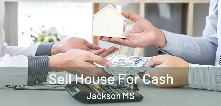  Sell House For Cash Jackson MS