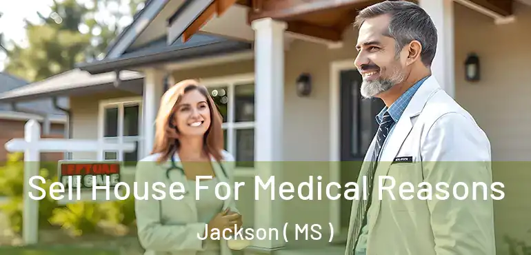  Sell House For Medical Reasons Jackson ( MS )