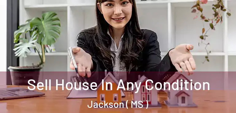  Sell House In Any Condition Jackson ( MS )
