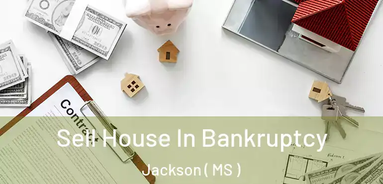  Sell House In Bankruptcy Jackson ( MS )