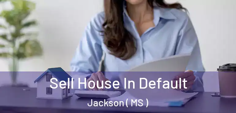  Sell House In Default Jackson ( MS )