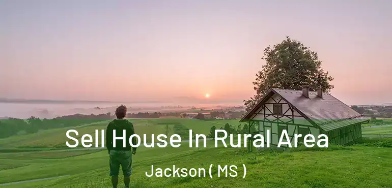  Sell House In Rural Area Jackson ( MS )