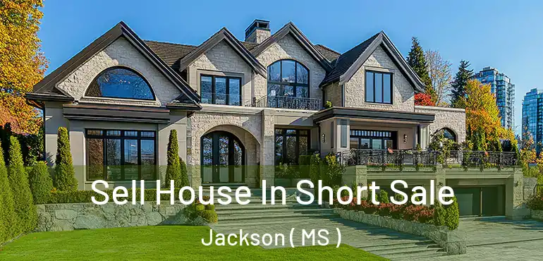  Sell House In Short Sale Jackson ( MS )