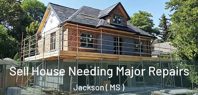  Sell House Needing Major Repairs Jackson ( MS )