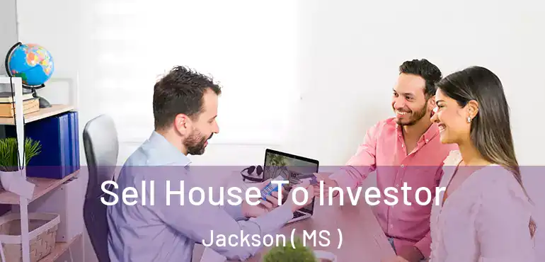  Sell House To Investor Jackson ( MS )
