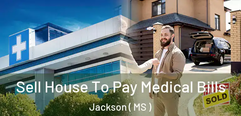  Sell House To Pay Medical Bills Jackson ( MS )