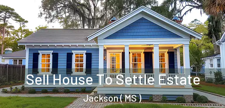  Sell House To Settle Estate Jackson ( MS )