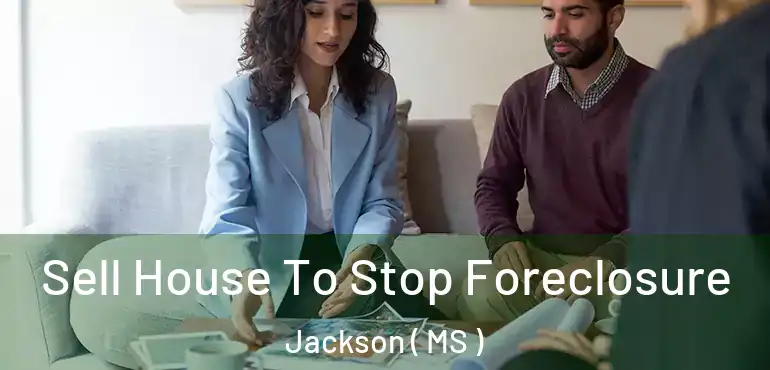  Sell House To Stop Foreclosure Jackson ( MS )