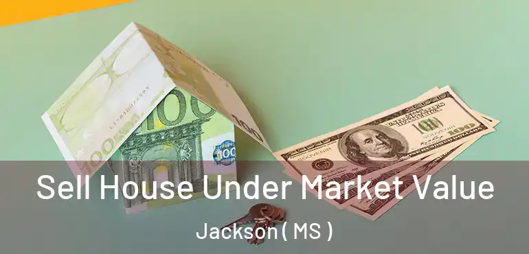  Sell House Under Market Value Jackson ( MS )