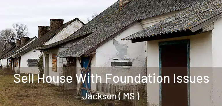  Sell House With Foundation Issues Jackson ( MS )