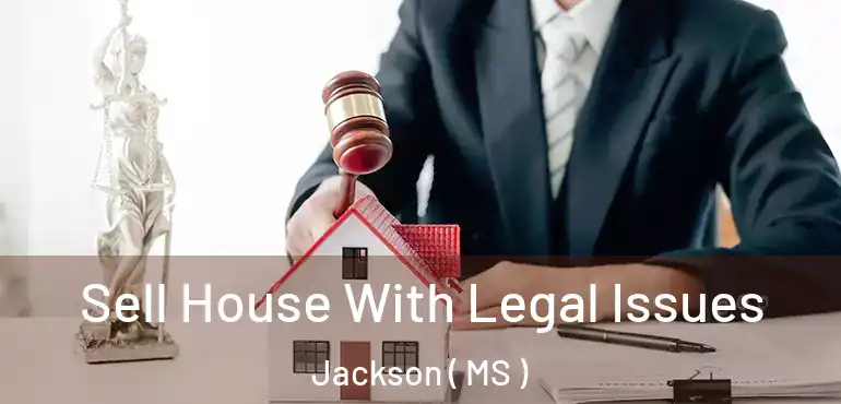  Sell House With Legal Issues Jackson ( MS )