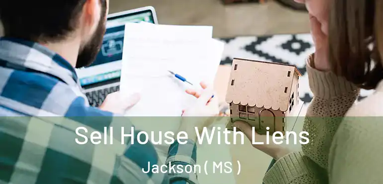 Sell House With Liens Jackson ( MS )