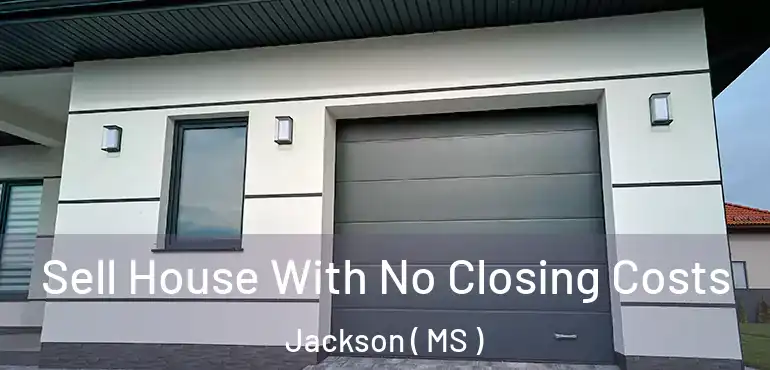  Sell House With No Closing Costs Jackson ( MS )
