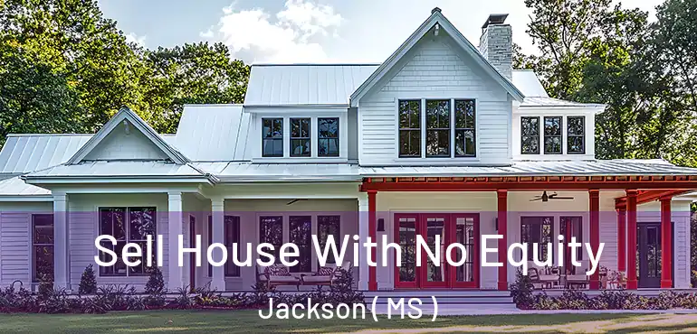  Sell House With No Equity Jackson ( MS )