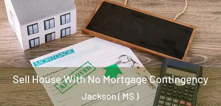  Sell House With No Mortgage Contingency Jackson ( MS )