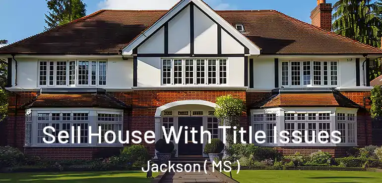  Sell House With Title Issues Jackson ( MS )