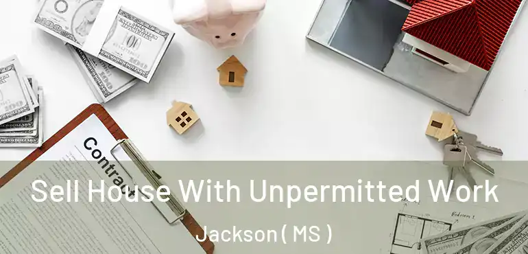  Sell House With Unpermitted Work Jackson ( MS )