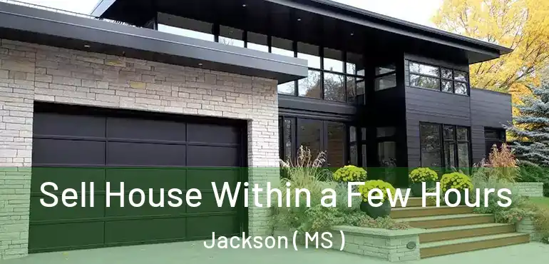  Sell House Within a Few Hours Jackson ( MS )