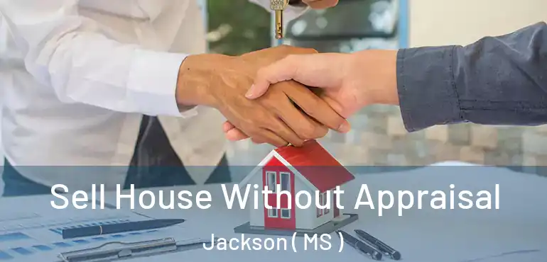  Sell House Without Appraisal Jackson ( MS )