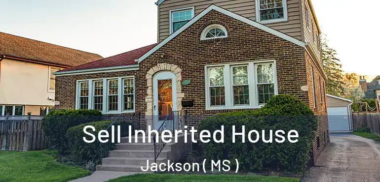  Sell Inherited House Jackson ( MS )