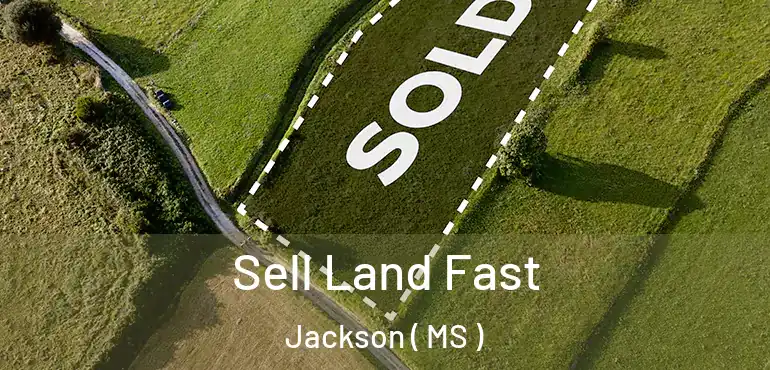  Sell Land Fast Jackson ( MS )