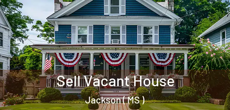  Sell Vacant House Jackson ( MS )