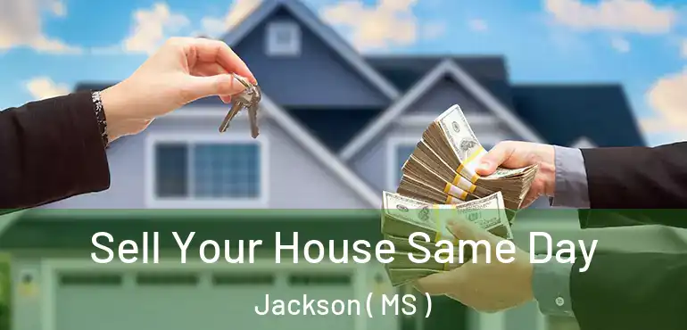  Sell Your House Same Day Jackson ( MS )