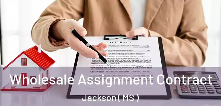  Wholesale Assignment Contract Jackson ( MS )